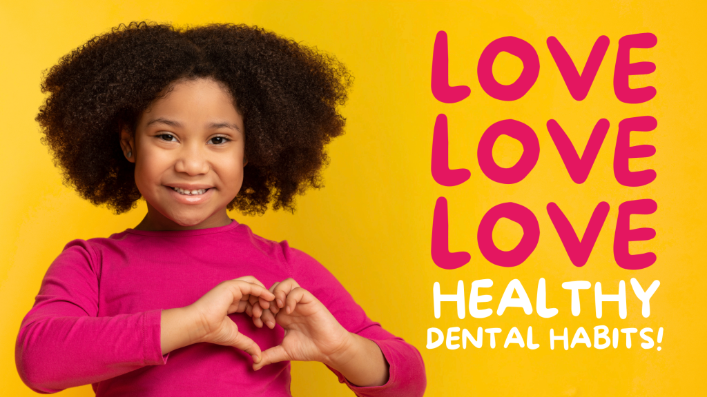 A little girl in a deep pink sweater making a heart shape with her hands and smiling next to the words "LOVE LOVE LOVE Healthy Dental Habits!"